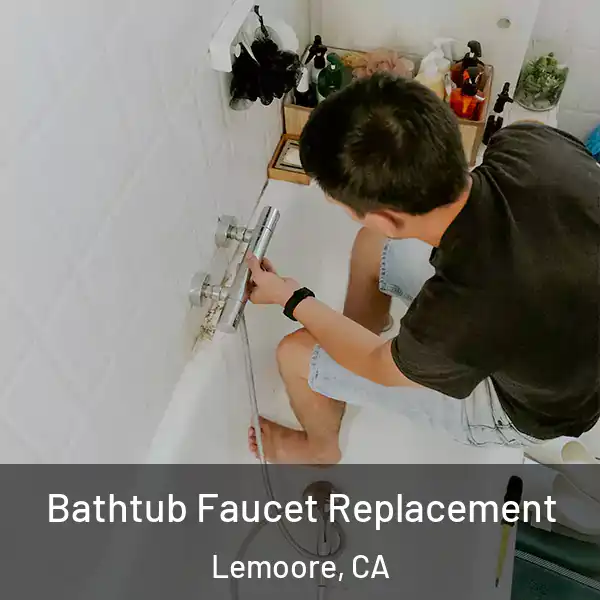  Bathtub Faucet Replacement Lemoore, CA