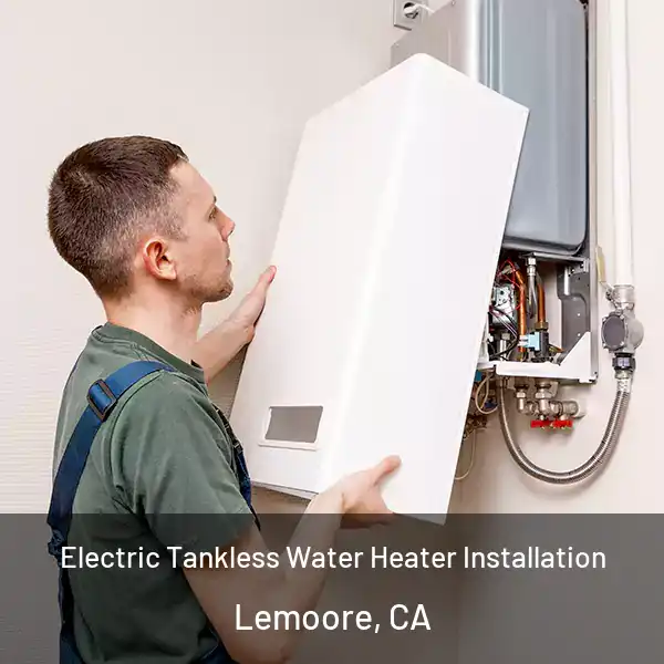  Electric Tankless Water Heater Installation Lemoore, CA