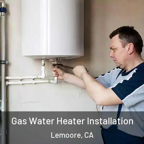 Gas Water Heater Installation Lemoore, CA