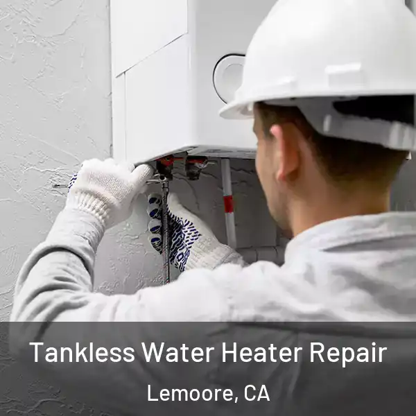  Tankless Water Heater Repair Lemoore, CA